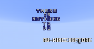  There is nothing to do  Minecraft