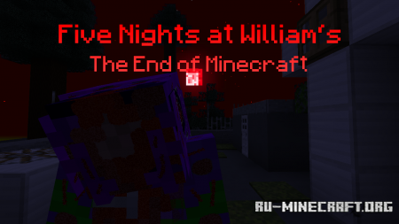 Скачать Five Nights at William's The End of Minecraft для Minecraft