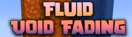 Скачать Fluid Void Fading для Minecraft 1.21