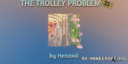  The Trolley Problem 3.5  Minecraft